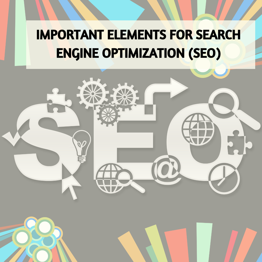 What are the Important Elements for Search Engine Optimization (SEO)?