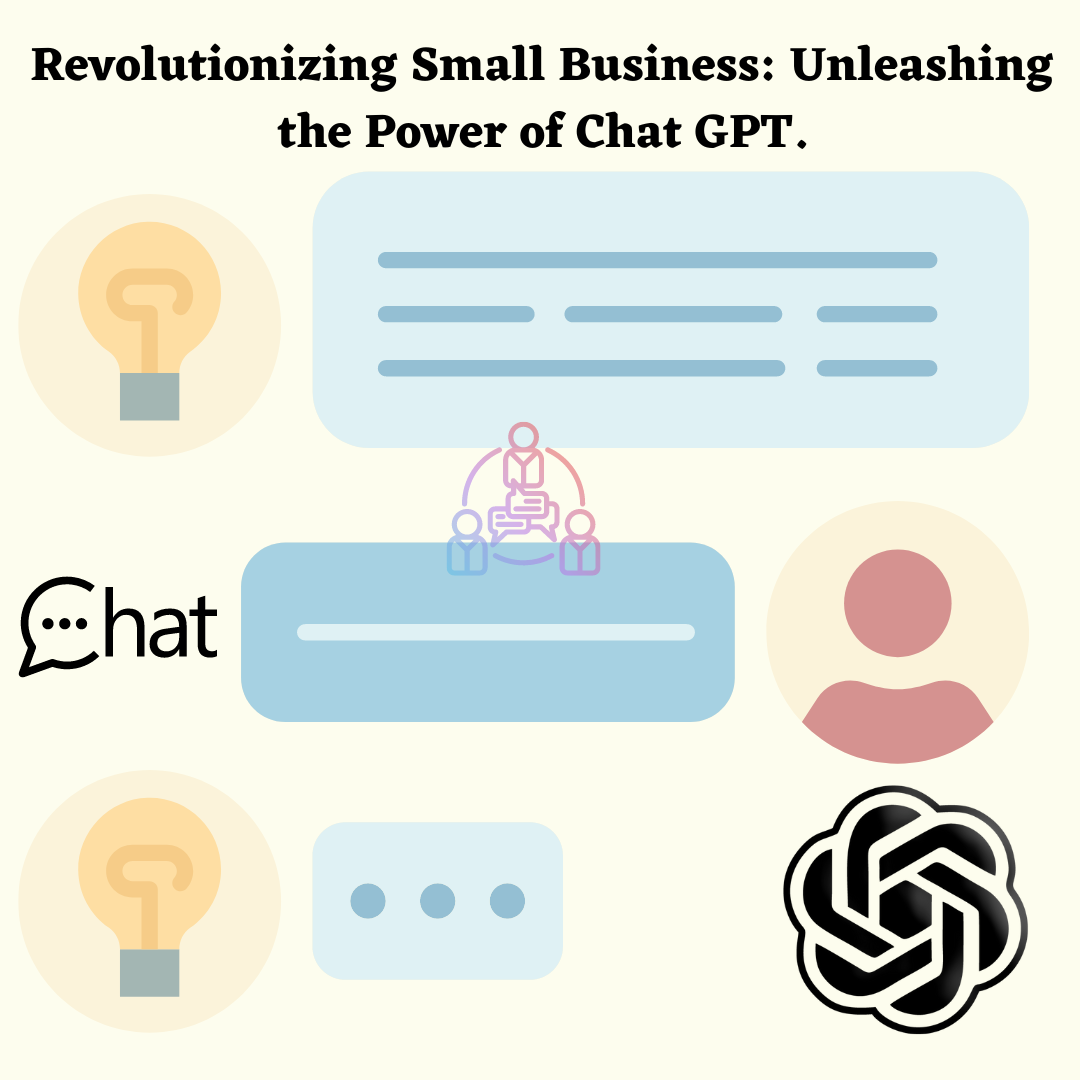 Revolutionizing Small Business: Unleashing the Power of Chat GPT.
